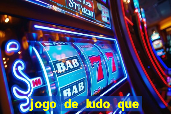 jogo de ludo que ganha dinheiro